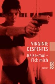 Cover of: Baise-moi - Fick mich. by Virginie Despentes, Kerstin Krolak, Jochen Schwarzer