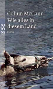 Cover of: Wie alles in diesem Land. by Colum McCann, Colum McCann