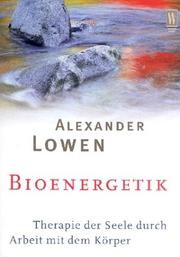 Cover of: Bioenergetik. Therapie der Seele durch Arbeit mit dem Körper. by Alexander Lowen