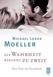 Cover of: Die Wahrheit beginnt zu zweit. Das Paar im Gespräch. by Michael Lukas Moeller, Michael Lukas Moeller