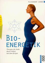 Cover of: Bio - Energetik. Therapie der Seele durch Arbeit mit dem Körper. by Alexander Lowen