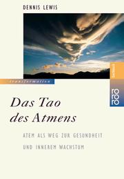 Cover of: Das Tao des Atmens. Atem als Weg zur Gesundheit und innerem Wachstum. by Dennis Lewis
