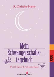 Cover of: Mein Schwangerschaftstagebuch. Die 266 Tage vor der Geburt des Kindes. by A. Christine Harris, Bernd Gottwald