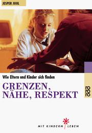 Cover of: Grenzen, Nähe, Respekt. Wie Eltern und Kinder sich finden.