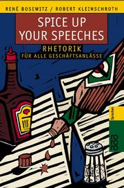 Cover of: Spice up Your Speeches. Rhetorik für alle Geschäftsanlässe. (Lernmaterialien) by Rene Bosewitz, Robert Kleinschroth
