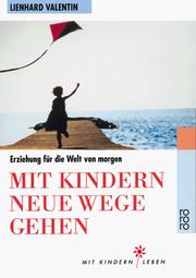 Cover of: Mit Kindern neue Wege gehen. Erziehung für die Welt von morgen.