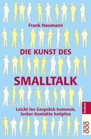 Cover of: Die Kunst des Smalltalk. Leicht ins Gespräch kommen, locker Kontakte knüpfen. by Frank Naumann