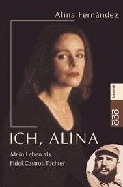 Cover of: Ich, Alina. Mein Leben als Fidel Castros Tochter.