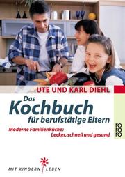 Cover of: Das Kochbuch für berufstätige Eltern. Moderne Familienküche: lecker, schnell, gesund.