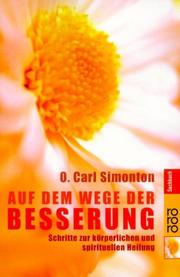 Cover of: Auf dem Wege der Besserung. Schritte zur körperlichen und spirituellen Heilung. by O. Carl Simonton, Reid M. Henson, Brenda Hampton