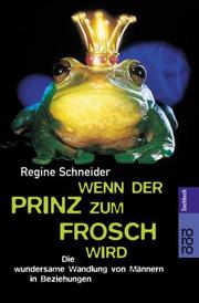 Cover of: Wenn der Prinz zum Frosch wird. Die wundersame Wandlung von Männern in Beziehungen.