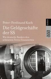 Cover of: Die Geldgeschäfte der SS. Wie deutsche Banken den schwarzen Terror finanzierten. by Peter-Ferdinand Koch