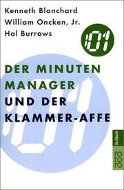Cover of: Der Minuten- Manager und der Klammer- Affe. Wie man lernt, sich nicht zuviel aufzuhalsen. by Kenneth Blanchard, William Jr. Oncken, Hal Burrows