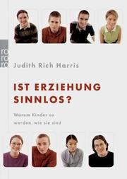 Cover of: Ist Erziehung sinnlos? Warum Kinder so werden, wie sie sind. by Judith Rich Harris