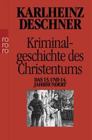 Cover of: Kriminalgeschichte des Christentums. Das 13. und 14. Jahrhundert. 7. Band.