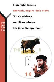Cover of: Mensch ärgere dich nicht. 72 Kopfnüsse und Knobeleien für jede Gelegenheit.