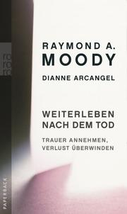 Cover of: Weiterleben nach dem Tod. Trauer annehmen, Verlust überwinden. by Raymond A. Moody, Dianne Arcangel