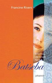 Cover of: Batseba - Eine Frau, die Gnade fand by Francine Rivers, Friedemann Lux