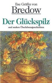 Cover of: Der Glückspilz und andere Überlebensgeschichten. by Ilse Gräfin von Bredow