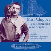 Cover of: Mrs. Chippys letzte Expedition in die Antarktis. Das bisher unentdeckte Tagebuch von Shackletons Schiffskatze.