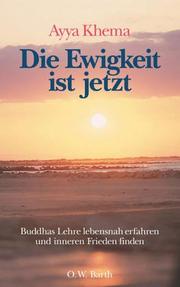 Cover of: Die Ewigkeit ist jetzt. Buddhas Lehre lebensnah erfahren und inneren Frieden finden.