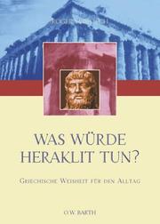 Cover of: Was würde Heraklit tun? Griechische Weisheit für den Alltag. by Roger von Oech