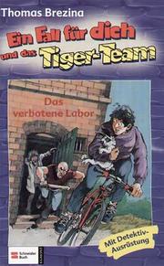 Cover of: Das verbotene Labor. Ein Fall für dich und das Tiger- Team 33. Rate- Krimi- Serie.