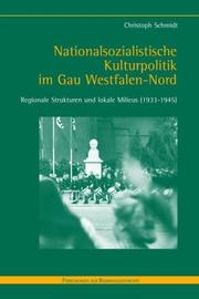 Cover of: Nationalsozialistische Kulturpolitik im Gau Westfalen-Nord : regionale Strukturen und lokale Milieus (1933 - 1945)