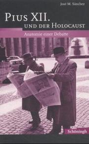 Cover of: Pius XII. und der Holocaust. Anatomie einer Debatte. by Jose M. Sanchez