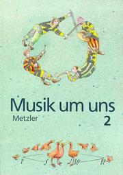 Cover of: Musik um uns, 3. Auflage, Ausgabe für Realschulen und Gymnasien in Brandenburg, Bremen, Hessen, Hamburg, Mecklenburg-Vor, Bd.2, Ab Klasse 7