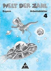 Cover of: Welt der Zahl 4. Arbeitsheft. Bayern. Euro- Ausgabe. Zur Lehrplanrevision in Bayern neu bearbeitet. (Lernmaterialien)
