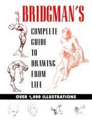 Cover of: Bridgman's complete guide to drawing from life: with drawings and text