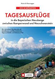 Cover of: Die schönsten Tagesausflüge in die Bayerischen Hausberge. Anfahrt, Wegelänge, Schwierigkeit, Einkehr und Übersichtskarte.