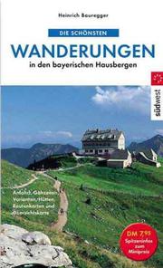 Cover of: Die schönsten Wanderungen in den bayerischen Hausbergen. Anfahrt, Gehzeiten, Varianten, Hütten.