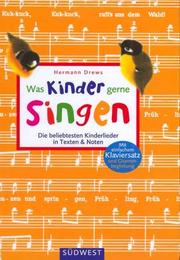 Was Kinder gerne singen. Die beliebtesten Kinderlieder in Text und Noten by Hermann Drews