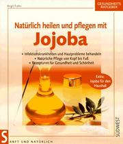 Cover of: Natürlich heilen und pflegen mit Jojoba. by Birgit Frohn