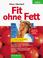 Cover of: Fit ohne Fett. Ein Leben lang schlank, vital und glücklich.