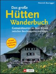 Cover of: Das große Hüttenwanderbuch. Genusstouren in den Alpen zwischen Berchtesgaden und Allgäu. by Heinrich Bauregger