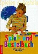 Cover of: Das große Spiel- und Bastelbuch. Spielen und lernen mit Kindern.