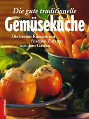 Cover of: Die gute traditionelle Gemüseküche. Die besten Rezepte mit frischen Zutaten aus dem Garten.