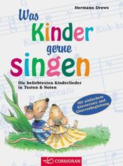 Cover of: Was Kinder gerne singen. Die beliebtesten Kinderlieder in Texten und Noten.