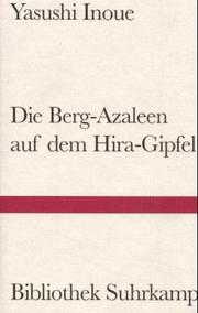 Cover of: Die Berg - Azaleen auf dem Hira- Gipfel. Erzählung. by Yasushi Inoue