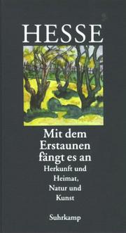 Cover of: Mit dem Erstaunen fängt es an. Herkunft und Heimat. Natur und Kunst.