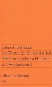 Cover of: Die Wörter, der Zauber, der Tod Der Hexenglaube im Hainland von Westfrankreich.