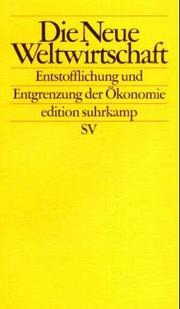 Cover of: Die Neue Weltwirtschaft. Entstofflichung und Entgrenzung der Ökonomie.