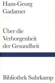 Cover of: Über die Verborgenheit der Gesundheit. Aufsätze und Vorträge. by Hans-Georg Gadamer