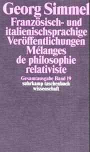 Cover of: Gesamtausgabe 19. Französisch- und italienischsprachige Veröffentlichungen. Melanges de philosophie relativiste. by Georg Simmel, Christian Papilloud, Angela Rammstedt, Patrick Watier