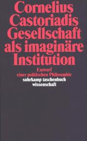 Cover of: Gesellschaft als imaginäre Institution. Entwurf einer politischen Philosophie. by Cornelius Castoriadis