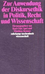 Cover of: Zur Anwendung der Diskursethik in Politik, Recht und Wissenschaft. by Karl-Otto Apel, Matthias Kettner