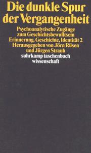 Cover of: Die dunkle Spur der Vergangenheit. Psychoanalytische Zugänge zum Geschichtsbewußtsein. by Jörn Rüsen, Jürgen Straub